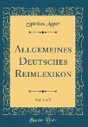 Allgemeines Deutsches Reimlexikon, Vol. 1 of 2 (Classic Reprint)