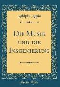 Die Musik und die Inscenierung (Classic Reprint)