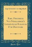 Karl Friedrich Von Nägelsbach's Lateinische Stilistik Für Deutsche (Classic Reprint)