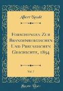 Forschungen Zur Brandenburgischen Und Preussischen Geschichte, 1894, Vol. 7 (Classic Reprint)