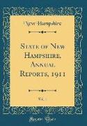 State of New Hampshire, Annual Reports, 1911, Vol. 1 (Classic Reprint)