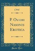P. Ovidii Nasonis Erotica (Classic Reprint)