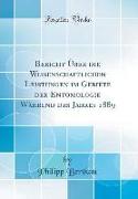 Bericht Über die Wissenschaftlichen Leistungen im Gebiete der Entomologie Während des Jahres 1889 (Classic Reprint)