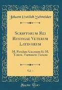 Scriptorum Rei Rusticae Veterum Latinorum, Vol. 1