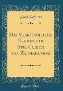 Das Volkstümliche Element im Stil Ulrich von Zatzikhovens (Classic Reprint)