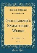 Grillparzer's Sämmtliche Werke, Vol. 7 (Classic Reprint)