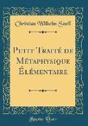 Petit Traité de Métaphysique Élémentaire (Classic Reprint)