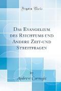 Das Evangelium des Reichtums und Andere Zeit-und Streitfragen (Classic Reprint)