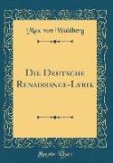 Die Deutsche Renaissance-Lyrik (Classic Reprint)