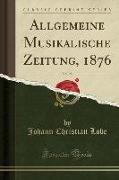 Allgemeine Musikalische Zeitung, 1876, Vol. 28 (Classic Reprint)