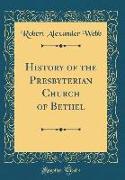 History of the Presbyterian Church of Bethel (Classic Reprint)