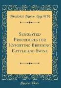 Suggested Procedures for Exporting Breeding Cattle and Swine (Classic Reprint)