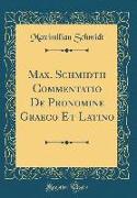 Max. Schmidtii Commentatio De Pronomine Graeco Et Latino (Classic Reprint)