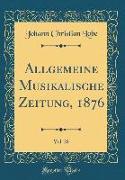 Allgemeine Musikalische Zeitung, 1876, Vol. 28 (Classic Reprint)
