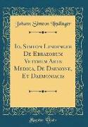 Io. Simeon Lindinger De Ebraeorum Veterum Arte Medica, De Daemone, Et Daemoniacis (Classic Reprint)