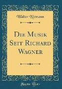 Die Musik Seit Richard Wagner (Classic Reprint)