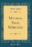 Mythus, Sage, Märchen (Classic Reprint)
