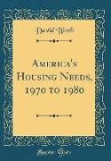 America's Housing Needs, 1970 to 1980 (Classic Reprint)