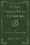 La Vie Chaste Et la Vie Impure (Classic Reprint)