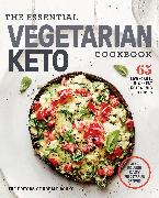 The Essential Vegetarian Keto Cookbook: 65 Low-Carb, High-Fat Ketogenic Recipes: A Keto Diet Cookbook