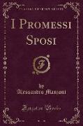 I Promessi Sposi (Classic Reprint)