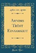 Arnims Tröst Einsamkeit (Classic Reprint)