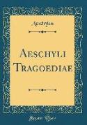 Aeschyli Tragoediae (Classic Reprint)