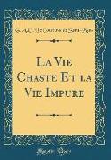La Vie Chaste Et la Vie Impure (Classic Reprint)