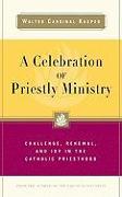 A Celebration of Priestly Ministry: Challenge, Renewal, and Joy in the Catholic Priesthood