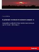 A systematic handbook of volumetric analysis, or
