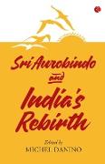 SRI AUROBINDO AND INDIA'S REBIRTH