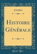 Histoire Générale (Classic Reprint)