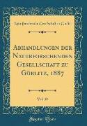 Abhandlungen der Naturforschenden Gesellschaft zu Görlitz, 1887, Vol. 19 (Classic Reprint)