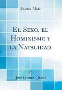 El Sexo, el Hominismo y la Natalidad (Classic Reprint)