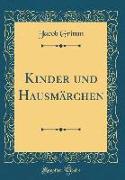 Kinder und Hausmärchen (Classic Reprint)