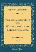 Vierteljahrsschrift für Wissenschaftliche Philosophie, 1884, Vol. 8 (Classic Reprint)
