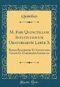 M. Fabi Quinctiliani Institutionum Oratoriarum Liber X