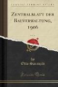 Zentralblatt der Bauverwaltung, 1906, Vol. 26 (Classic Reprint)