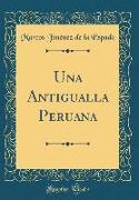Una Antigualla Peruana (Classic Reprint)