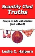 Scantily Clad Truths: Essays on Life with Clothes (and without)