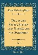 Deutsche Sagen, Sitten und Gebräuche aus Schwaben, Vol. 1 (Classic Reprint)