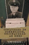 Conquered in Corregidor, Unconquered as Hero