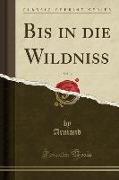 Bis in die Wildniss, Vol. 3 (Classic Reprint)