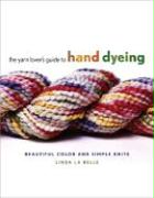 The Yarn Lover's Guide to Hand Dyeing: Beautiful Color and Simple Knits