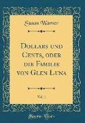 Dollars und Cents, oder die Familie von Glen Luna, Vol. 1 (Classic Reprint)