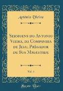 Sermoens do Antonio Vieira, da Companhia de Jesu, Prègador de Sua Magestade, Vol. 4 (Classic Reprint)