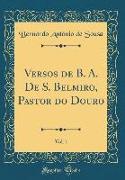 Versos de B. A. De S. Belmiro, Pastor do Douro, Vol. 1 (Classic Reprint)