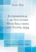 International Law Situations With Solutions and Notes, 1934 (Classic Reprint)