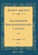 Allgemeines Bibliographisches Lexikon, Vol. 1