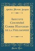 Aristote Considéré Comme Historien de la Philosophie (Classic Reprint)